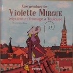 "Une aventure de Violette Mirgue, mystère et fromage à Toulouse"