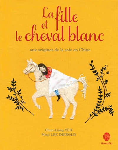 La fille et le cheval blanc - Aux origines de la soie en Chine
