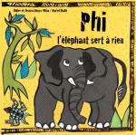 "Phi, l'éléphant sert à rien" de Didier et Jessica Reuss-Nliba