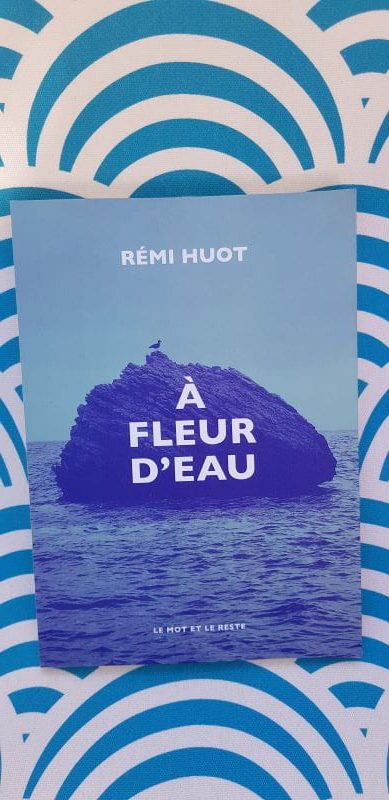 A fleur d'eau - Rémi Huot - Le mot et le reste