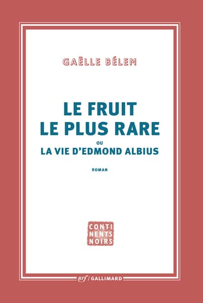 roman de Gaëlle Bélem, "Le fruit le plus rare ou la vie d'Edmond Albius" publié chez Gallimard