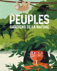 Documentaire : "Peuples gardiens de la nature" de Samuel Garcia Cazorla et Raquel Martin Peinado - éditions Nathan