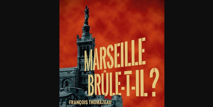 Marseille brûle-t-il ? de François Thomazeau - éditions 10/18