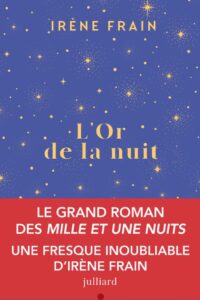 Roman "L'or de la nuit" d'Irène Frain aux éditions Julliard