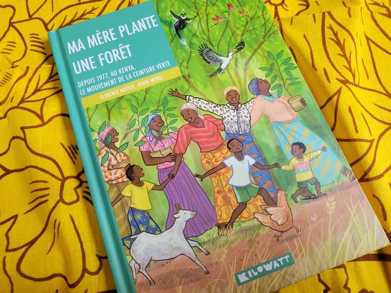 Album jeunesse Kenya : "Ma mère plante une forêt" de Florence Mottot et Diane Morel - éditions Kilowatt