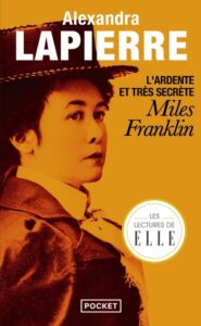 L'ardente et très secrète Miles Franklin, d'Alexandra Lapierre - Pocket