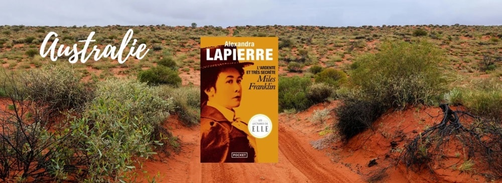 L'ardente et très secrète Miles Franklin, d'Alexandra Lapierre - Pocket